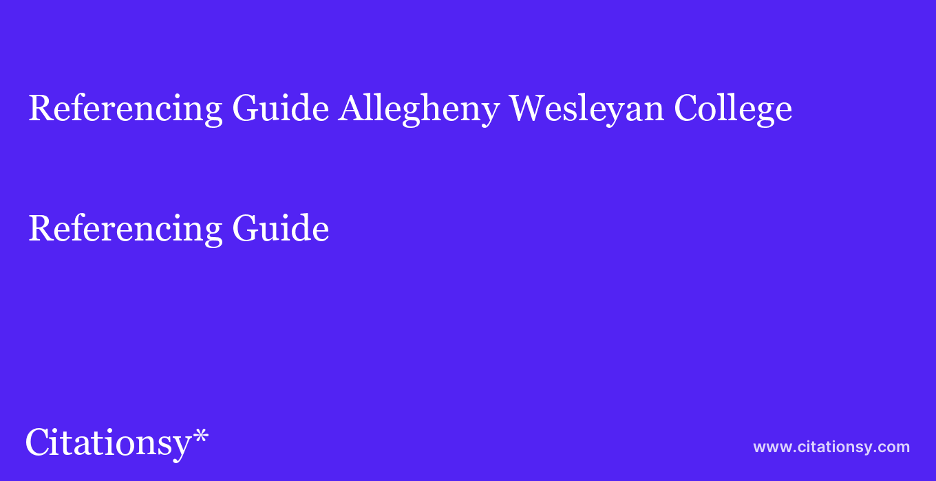 Referencing Guide: Allegheny Wesleyan College